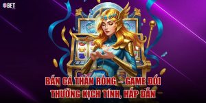 Bắn cá Thần Rồng – Game đổi thưởng kịch tính, hấp dẫn