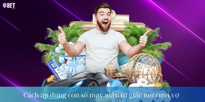 Cách áp dụng con số may mắn từ giấc mơ cưới vợ