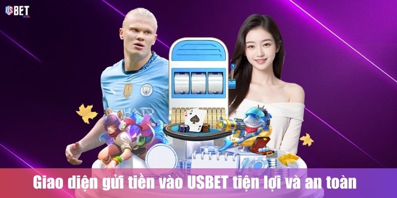 Giao diện gửi tiền USBET tiện lợi và an toàn