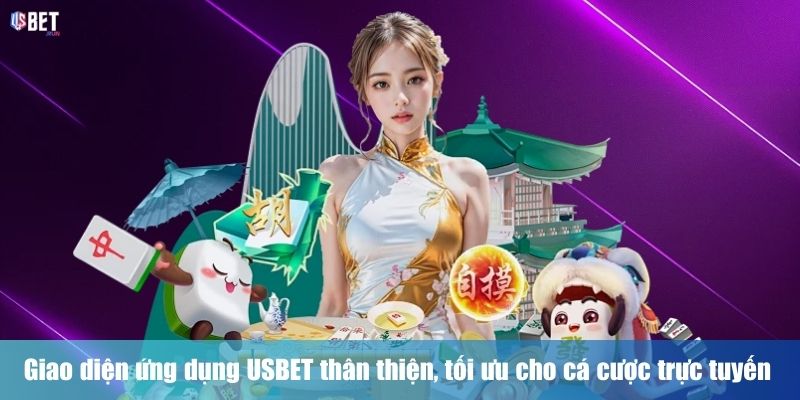 Giao diện ứng dụng USBET thân thiện, tối ưu cho cá cược trực tuyến