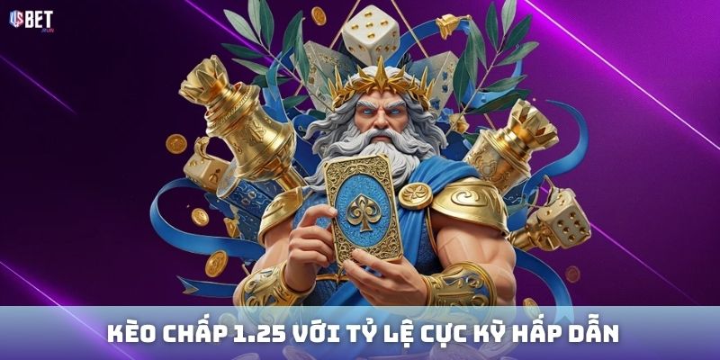 Kèo chấp 1.25 với tỷ lệ cực kỳ hấp dẫn