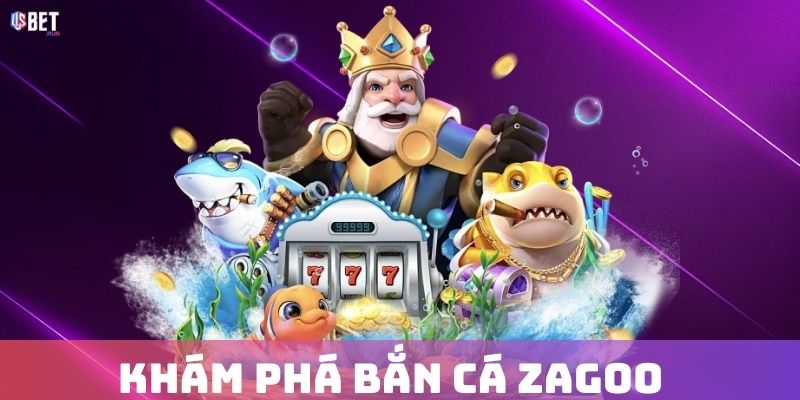 Khám phá bắn cá Zagoo