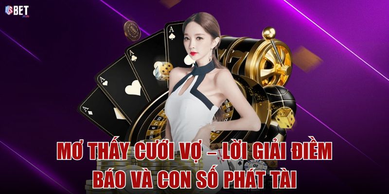 Mơ thấy cưới vợ – Lời giải điềm báo và con số phát tài