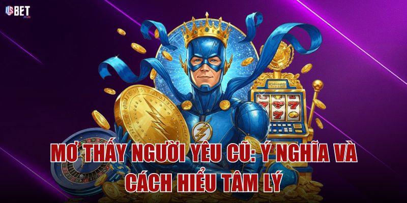 Mơ thấy người yêu cũ Ý nghĩa và cách hiểu tâm lý