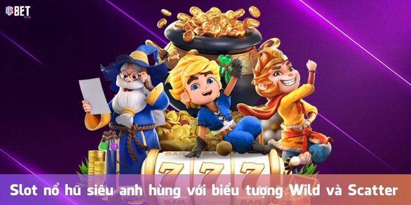 Slot nổ hũ siêu anh hùng với biểu tượng Wild và Scatter