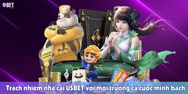 Trách nhiệm nhà cái USBET với môi trường cá cược minh bạch