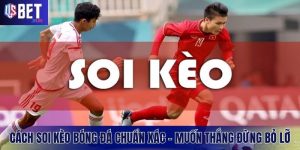 Cách Soi Kèo Bóng Đá Chuẩn Xác – Muốn Thắng Đừng Bỏ Lỡ