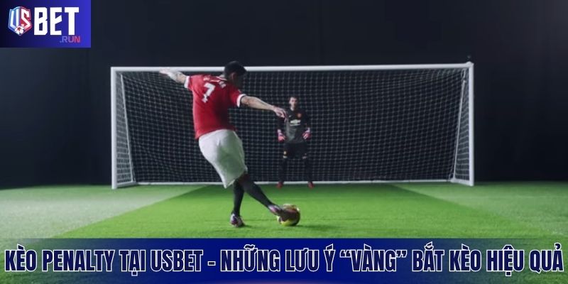 Kèo Penalty Tại USBET – Những Lưu Ý “Vàng” Bắt Kèo Hiệu Quả